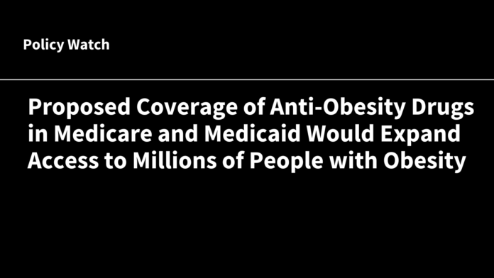 Proposed Coverage of Anti-Obesity Drugs in Medicare and Medicaid Would Expand Access to Millions of People with Obesity | KFF